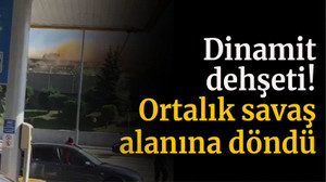 Dinamit dehşeti, ortalık savaş alalına döndü!
